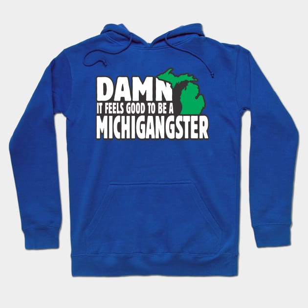 Damn it feels good to be a michigangster Hoodie by ZombieNinjas